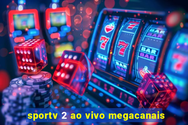 sportv 2 ao vivo megacanais